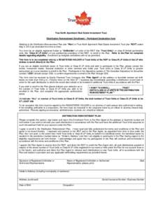 True North Apartment Real Estate Investment Trust Distribution Reinvestment Enrollment – Participant Declaration form Relating to the Distribution Reinvestment Plan (the “Plan”) of True North Apartment Real Estate 