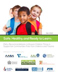 maySafe, Healthy, and Ready to Learn: Policy Recommendations to Ensure Children Thrive in Supportive Communities Free from Violence and Trauma prepared in partnership with
