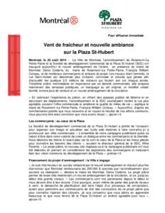 Pour diffusion immédiate  Vent de fraîcheur et nouvelle ambiance sur la Plaza St-Hubert Montréal, le 25 août 2014 – La Ville de Montréal, l’arrondissement de Rosemont-La Petite-Patrie et la Société de dévelop