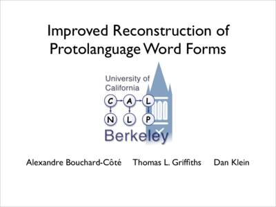Improved Reconstruction of Protolanguage Word Forms Alexandre Bouchard-Côté  Thomas L. Griffiths