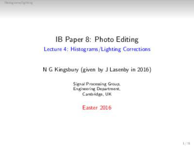 Histograms/lighting  IB Paper 8: Photo Editing Lecture 4: Histograms/Lighting Corrections  N G Kingsbury (given by J Lasenby in 2016)