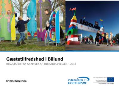 Gæstetilfredshed i Billund RESULTATER FRA ANALYSER AF TURISTOPLEVELSEN – 2013 Kristine Gregersen  Agenda