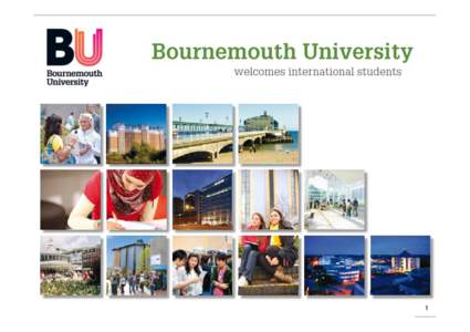 www.bournemouth.ac.uk/international  1 BU: a modern success story §  The Times Higher Education World