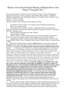 Minutes of the Annual General Meeting of Margate Bowls Club Friday 6th December 2013 Present: P Ball, M Barnes, G Burke, D Carman, T Coker, B Cooper, J Crofts, D Davenport, R Davenport, A Gascoigne, A Glenn, F Grundy, C 