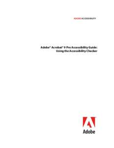 Adobe® Acrobat® 9 Pro Accessibility Guide: Using the Accessibility Checker Adobe, the Adobe logo, Acrobat, Acrobat Connect, the Adobe PDF logo, Creative Suite, LiveCycle, and Reader are either registered trademarks or