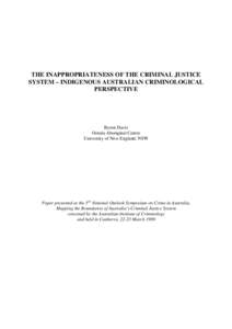 THE INAPPROPRIATENESS OF THE CRIMINAL JUSTICE SYSTEM – INDIGENOUS AUSTRALIAN CRIMINOLOGICAL PERSPECTIVE Byron Davis Oorala Aboriginal Centre