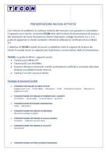 PRESENTAZIONE NUOVA ATTIVITA’ Con l’intento di soddisfare la continua richiesta del mercato e per garantire e consolidare il rapporto con il cliente, la Società TECON oltre alla fornitura di strumentazioni di misura