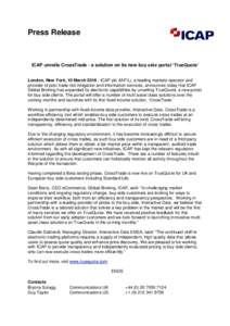 Press Release  ICAP unveils CrossTrade - a solution on its new buy side portal ‘TrueQuote’ London, New York, 10 MarchICAP plc (IAP.L), a leading markets operator and provider of post trade risk mitigation and