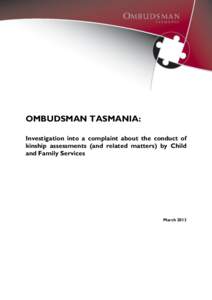 OMBUDSMAN TASMANIA: Investigation into a complaint about the conduct of kinship assessments (and related matters) by Child and Family Services  March 2013