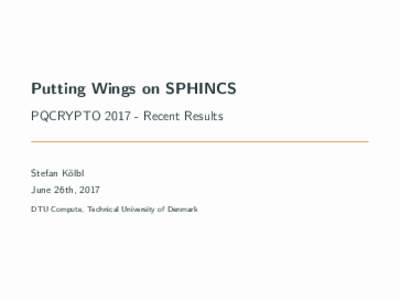 Putting Wings on SPHINCS PQCRYPTORecent Results Stefan K¨ olbl June 26th, 2017