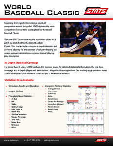 Covering the largest international baseball competiton around the globe, STATS delivers the most comprehensive real-time scoring feed for the World Baseball Classic. This year STATS is introducing the equivalent of our M