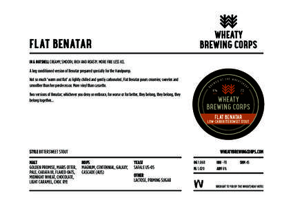 FLAT BENATAR IN A NUTSHELL CREAMY, SMOOTH, RICH AND ROASTY. MORE FIRE LESS ICE. A keg conditioned version of Benatar prepared specially for the Handpump. B