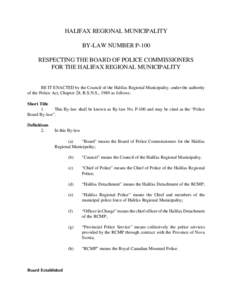 HALIFAX REGIONAL MUNICIPALITY BY-LAW NUMBER P-100 RESPECTING THE BOARD OF POLICE COMMISSIONERS FOR THE HALIFAX REGIONAL MUNICIPALITY  BE IT ENACTED by the Council of the Halifax Regional Municipality, under the authority