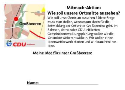 Mitmach-Aktion: Wie soll unsere Ortsmitte aussehen? Wie soll unser Zentrum aussehen ? Diese Frage muss man stellen, wenn es um Ideen für die Entwicklung der Ortsmitte Großbeerens geht. Im Rahmen, der von der CDU initii