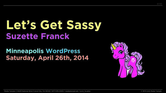 Let’s Get Sassy Suzette Franck Minneapolis WordPress Saturday, April 26th, 2014  Media Temple[removed]National Blvd. Culver City, CA[removed][removed]mediatemple.net / @mt_Suzette