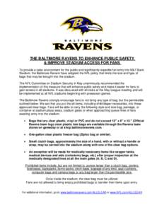 THE BALTIMORE RAVENS TO ENHANCE PUBLIC SAFETY & IMPROVE STADIUM ACCESS FOR FANS To provide a safer environment for the public and significantly expedite fan entry into M&T Bank Stadium, the Baltimore Ravens have adopted 
