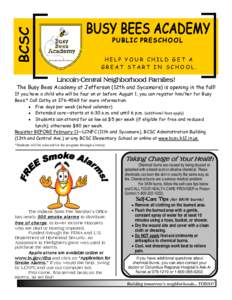 HELP YOUR CHILD GET A GREAT START IN SCHOOL. Lincoln-Central Neighborhood Families! The Busy Bees Academy at Jefferson (12th and Sycamore) is opening in the fall! If you have a child who will be four on or before August 