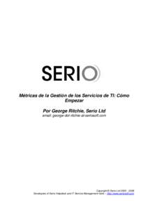 Métricas de la Gestión de los Servicios de TI: Cómo Empezar Por George Ritchie, Serio Ltd email: george-dot-ritchie-at-seriosoft.com  Copyright © Serio Ltd[removed]