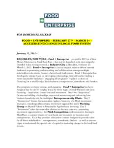    FOR IMMEDIATE RELEASE FOOD + ENTERPRISE – FEBRUARY 27TH – MARCH 1st – ACCELERATING CHANGE IN LOCAL FOOD SYSTEM