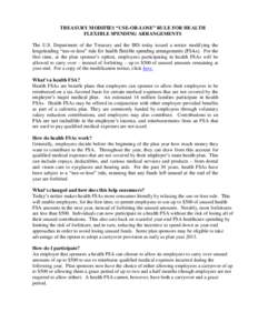 TREASURY MODIFIES “USE-OR-LOSE” RULE FOR HEALTH FLEXIBLE SPENDING ARRANGEMENTS The U.S. Department of the Treasury and the IRS today issued a notice modifying the longstanding “use-or-lose” rule for health flexib