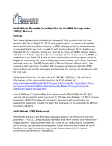North Dakota Statewide Transition Plan for the HCBS Settings Under 1915(c) Waivers Purpose The Center for Medicare and Medicaid Services (CMS) issued a final rule that became effective on March 17, 2014 and requires stat