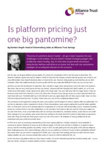 Is platform pricing just one big pantomine? By Damian Smyth. Head of Intermediary Sales at Alliance Trust Savings ‘The price of a platform doesn’t matter’...‘oh yes it does’ responds the new challengers to the 