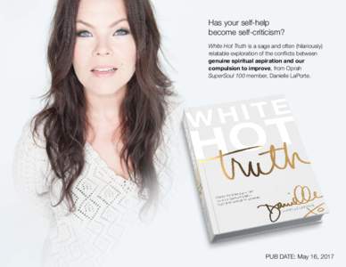 Has your self-help become self-criticism? White Hot Truth is a sage and often (hilariously) relatable exploration of the conflicts between genuine spiritual aspiration and our compulsion to improve, from Oprah