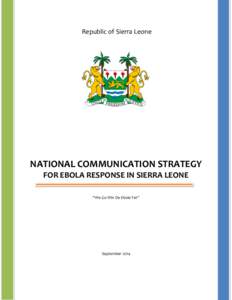 Republic of Sierra Leone  NATIONAL COMMUNICATION STRATEGY FOR EBOLA RESPONSE IN SIERRA LEONE “We Go Win De Ebola Fet”