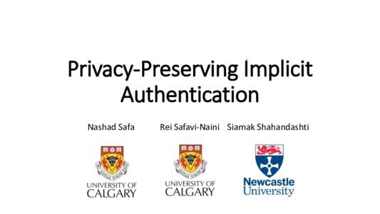 Privacy-Preserving Implicit Authentication Nashad Safa Rei Safavi-Naini Siamak Shahandashti