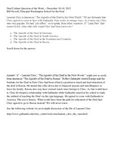 Deaf Culture Question of the Week – December 10-14, 2012 Bill Newell, Principal Washington School for the Deaf Laurent Clerc is known as “The Apostle of the Deaf in the New World.” We are fortunate that Clerc agree