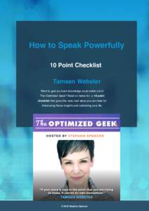 How to Speak Powerfully 10 Point Checklist Tamsen Webster Want to gain as much knowledge as possible out of The Optimized Geek? Read on below for a 10 point checklist that gives the next, real steps you can take for
