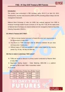 FAQ - 91 Day GOI Treasury Bill Futures  Introduction The product was announced in RBI monetary policy[removed]on April 20, 2010. Subsequently, circulars were issued by SEBI and RBI providing product design and risk manag