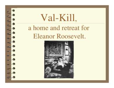 Franklin D. Roosevelt / Val-Kill Industries / Delano family / Nancy Cook / Marion Dickerman / Eleanor Roosevelt / Hyde Park /  New York / Roosevelt family / Cottage / New York / United States / Eleanor Roosevelt National Historic Site