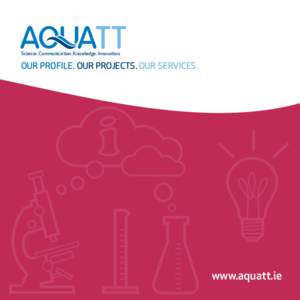 Science. Communication. Knowledge. Innovation.  Our PROFILE. Our projects. Our Services. www.aquatt.ie