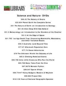 Science and Nature- DVDs[removed]The Botany of Desire[removed]Planet Earth the Complete Series 551 The Nature of Earth: an Introduction to Geology[removed]Alien Deep With Bob Ballard[removed]Meteorology: an Introduction to t