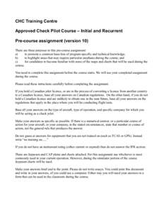 CHC Training Centre Approved Check Pilot Course – Initial and Recurrent Pre-course assignment (version 10) There are three purposes to this pre-course assignment: a) to promote a common base-line of program-specific an