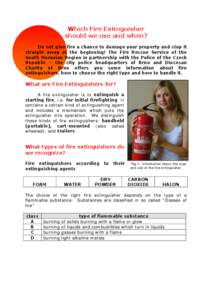 Which Fire Extinguisher should we use and when? Do not give fire a chance to damage your property and stop it straight away at the beginning! The Fire Rescue Service of the South Moravian Region in partnership with the P