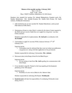 Minutes of the monthly meeting –February 2010 Date: Time: 18:00 – 20:00 Place: TEZET Oerlikon, Gübelstrasse 50, 8050 Zurich Members who attended the meeting: Dr. Indranil Bhattacharya, Kamlesh uncle, Mr. Na