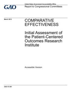 GAO[removed]Accessible Version, Comparative Effectiveness: Initial Assessment of the Patient-Centered Outcomes Research Institute