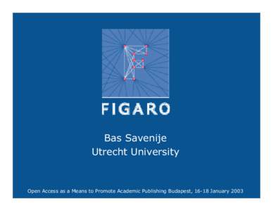 Federated Initiative of GAP and Roquade  Bas Savenije Utrecht University  FIGARO - Federated Network of European Academic Publishers