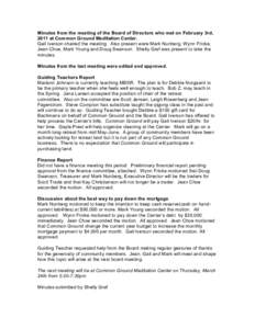 Minutes from the meeting of the Board of Directors who met on February 3rd, 2011 at Common Ground Meditation Center. Gail Iverson chaired the meeting. Also present were Mark Nunberg, Wynn Fricke, Jean Choe, Mark Young an