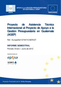 Proyecto de Asistencia Técnica Internacional al Proyecto de Apoyo a la Gestión Presupuestaria en Guatemala (AGEP) Ref: EuropeAid[removed]C/SER/GT