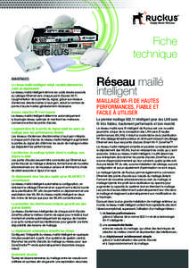 Fiche technique AVANTAGES Le réseau maillé intelligent réduit considérablement les coûts de déploiement Le réseau maillé intelligent élimine les coûts élevés associés