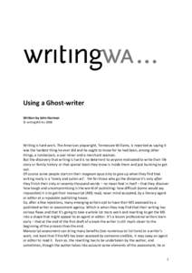 Using a Ghost-writer Written by John Harman © writingWA Inc 2008 Writing is hard work. The American playwright, Tennessee Williams, is reported as saying it was the hardest thing he ever did and he ought to know for he 