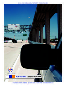 Central Texas Regional Mobility Authority ∙ Strategic Plan ∙ 2012  Mobility 2025 the Strategic Plan 301 Congress Avenue, Suite #650 ∙ Austin, TX 78701 ∙ ([removed] ∙ mobilityauthority.com  introduction
