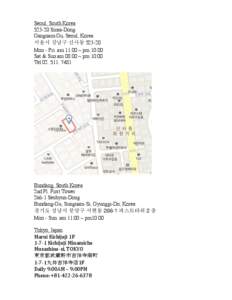 Seoul, South Korea[removed]Sinsa-Dong Gangnam-Gu, Seoul, Korea 서울시 강남구 신사동 [removed]Mon - Fri am 11:00 ~ pm 10:00 Sat & Sun am 08:00 ~ pm 10:00