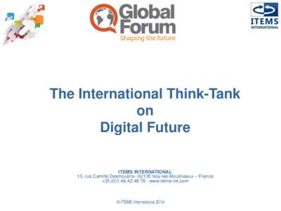 The International Think-Tank on Digital Future ITEMS INTERNATIONAL 13, rue Camille Desmoulins– 92130 Issy-les-Moulineaux – France +[removed]76 - www.items-int.com