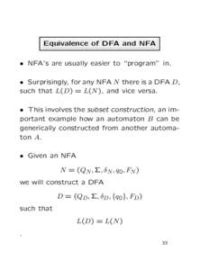 Equivalence of DFA and NFA • NFA’s are usually easier to “program” in. • Surprisingly, for any NFA N there is a DFA D, such that L(D) = L(N ), and vice versa. • This involves the subset construction, an impor