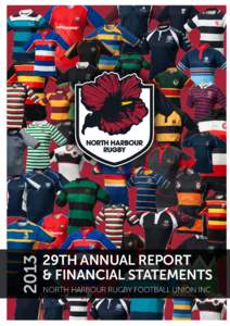 2013  29TH ANNUAL REPORT & FINANCIAL STATEMENTS NORTH HARBOUR RUGBY FOOTBALL UNION INC