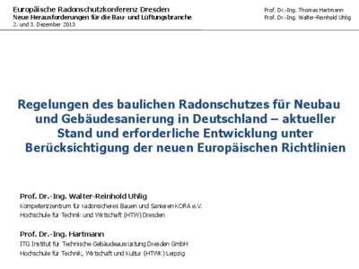 Europäische Radonschutzkonferenz Dresden Neue Herausforderungen für die Bau- und Lüftungsbranche Prof. Dr.-Ing. Thomas Hartmann Prof. Dr.-Ing. Walter-Reinhold Uhlig